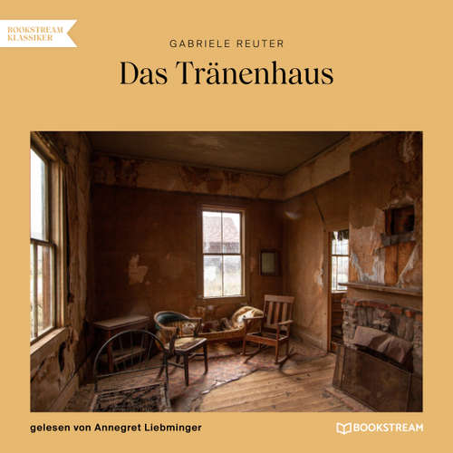 Hoerbuch Das Tränenhaus - Gabriele Reuter - Annegret Liebminger