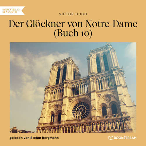 Hoerbuch Der Glöckner von Notre-Dame, Buch 10 - Victor Hugo - Stefan Bergmann