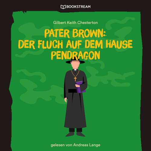 Hoerbuch Pater Brown: Der Fluch auf dem Hause Pendragon - Gilbert Keith Chesterton - Andreas Lange