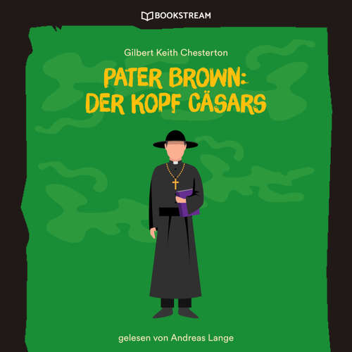 Hoerbuch Pater Brown: Der Kopf Cäsars - Gilbert Keith Chesterton - Andreas Lange