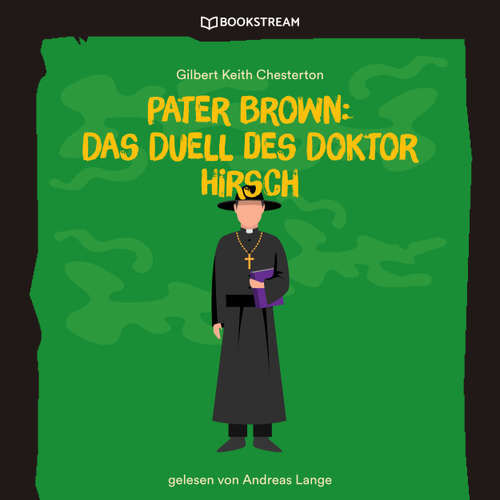 Hoerbuch Pater Brown: Das Duell des Doktor Hirsch - Gilbert Keith Chesterton - Andreas Lange