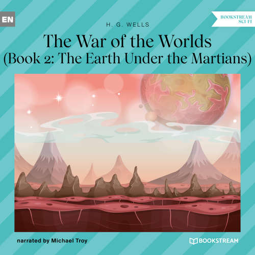 Audiobook The Earth Under the Martians - The War of the Worlds, Book 2 - H. G. Wells - Michael Troy