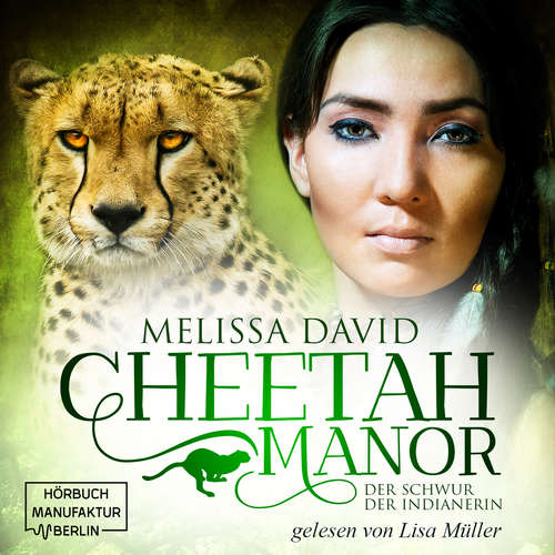 Hoerbuch Der Schwur der Indianerin - Cheetah Manor, Band 3 - Melissa David - Lisa Müller Hoerbuch Der Schwur der Indianerin - Cheetah Manor, Band 3 - Melissa David - Lisa Müller