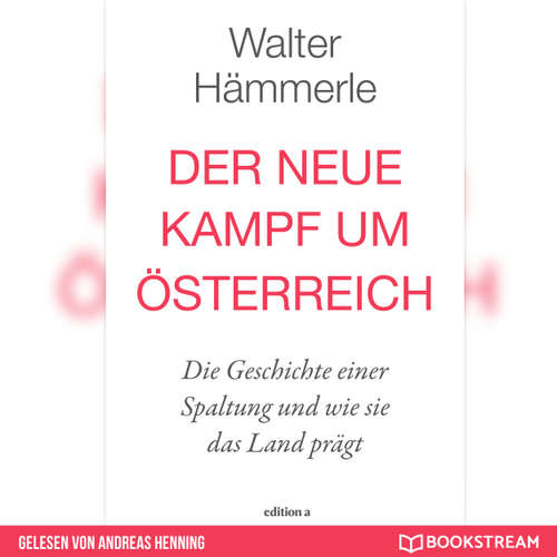 Hoerbuch Der neue Kampf um Österreich - Die Geschichte einer Spaltung und wie sie das Land prägt - Walter Hämmerle - Andreas Henning