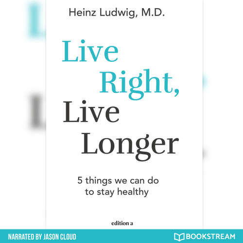 Audiobook Live Right, Live Longer - 5 Things We Can Do to Stay Healthy - Heinz Ludwig - Jason Cloud