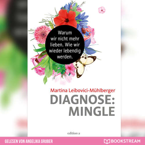 Hoerbuch Diagnose: Mingle - Warum wir nicht mehr lieben. Wie wir wieder lebendig werden. - Martina Leibovici-Mühlberger - Angelika Gruber