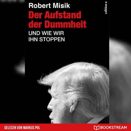 Hoerbuch Der Aufstand der Dummheit - Und wie wir ihn stoppen - Robert Misik - Markus Pol