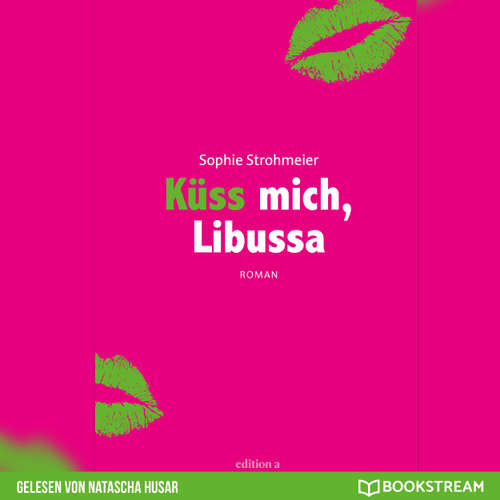 Hoerbuch Küss mich, Libussa - Sophie Strohmeier - Natascha Husar