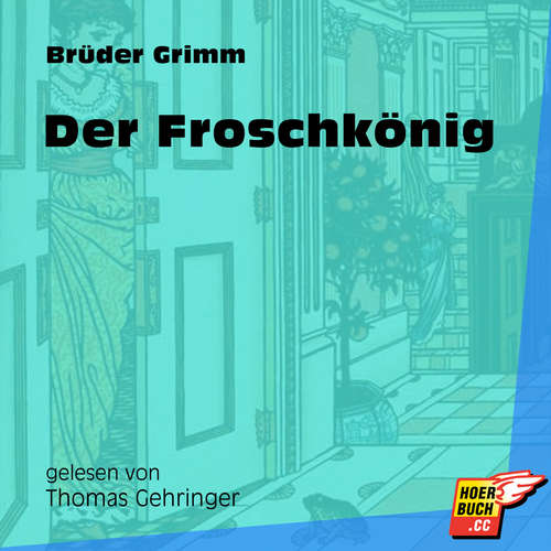 Hoerbuch Der Froschkönig - Brüder Grimm - Thomas Gehringer Hoerbuch Der Froschkönig - Brüder Grimm - Thomas Gehringer