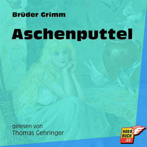 Hoerbuch Aschenputtel - Brüder Grimm - Thomas Gehringer Hoerbuch Aschenputtel - Brüder Grimm - Thomas Gehringer