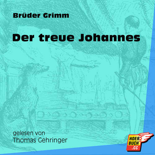Hoerbuch Der treue Johannes - Brüder Grimm - Thomas Gehringer Hoerbuch Der treue Johannes - Brüder Grimm - Thomas Gehringer
