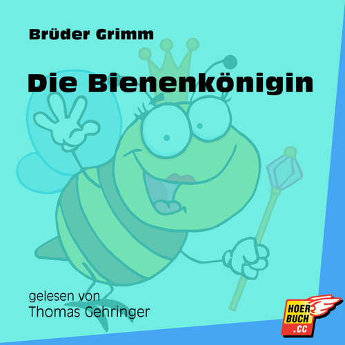 Hoerbuch Die Bienenkönigin - Brüder Grimm - Thomas Gehringer Hoerbuch Die Bienenkönigin - Brüder Grimm - Thomas Gehringer