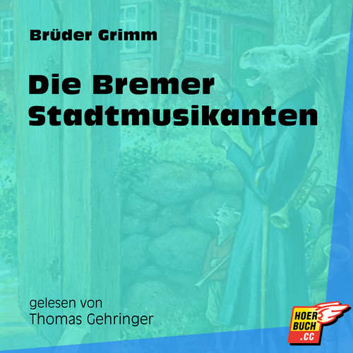 Hoerbuch Die Bremer Stadtmusikanten - Brüder Grimm - Thomas Gehringer Hoerbuch Die Bremer Stadtmusikanten - Brüder Grimm - Thomas Gehringer