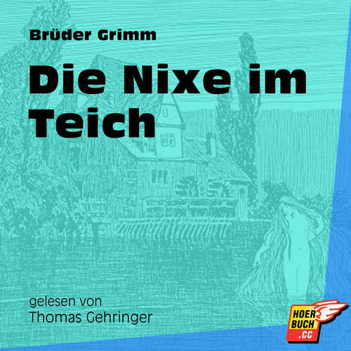 Hoerbuch Die Nixe im Teich - Brüder Grimm - Thomas Gehringer Hoerbuch Die Nixe im Teich - Brüder Grimm - Thomas Gehringer