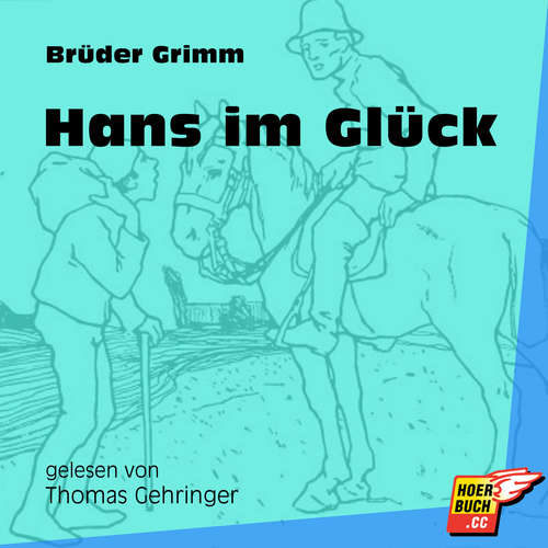 Hoerbuch Hans im Glück - Brüder Grimm - Thomas Gehringer Hoerbuch Hans im Glück - Brüder Grimm - Thomas Gehringer