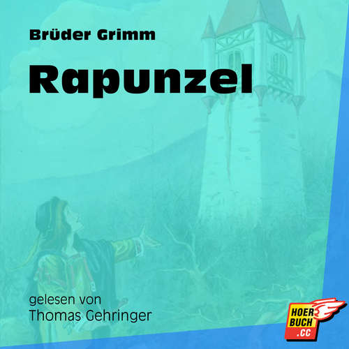 Hoerbuch Rapunzel - Brüder Grimm - Thomas Gehringer Hoerbuch Rapunzel - Brüder Grimm - Thomas Gehringer
