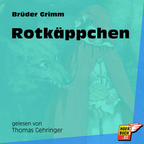 Hoerbuch Rotkäppchen - Brüder Grimm - Thomas Gehringer Hoerbuch Rotkäppchen - Brüder Grimm - Thomas Gehringer