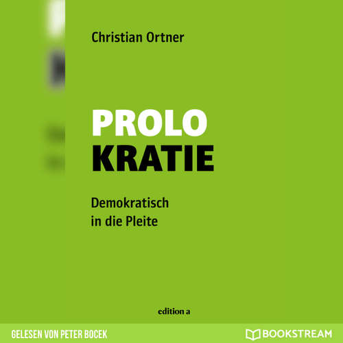 Hoerbuch Prolokratie - Demokratisch in die Pleite - Christian Ortner - Peter Bocek