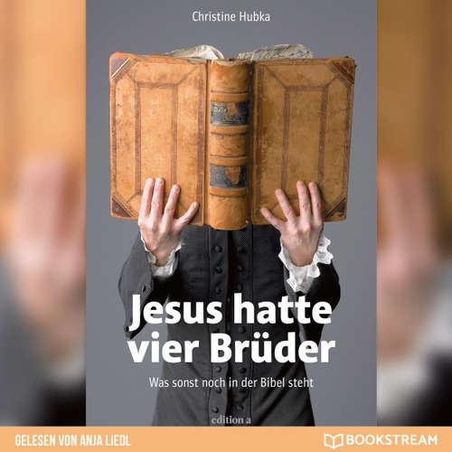 Hoerbuch Jesus hatte vier Brüder - Was sonst noch in der Bibel steht - Christine Hubka - Anja Liedl
