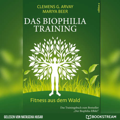 Hoerbuch Das Biophilia-Training - Fitness aus dem Wald - Clemens G. Arvay - Natascha Husar