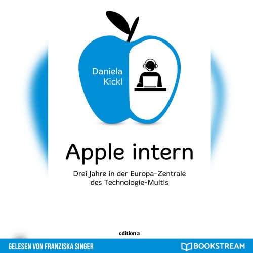Hoerbuch Apple intern - Drei Jahre in der Europa-Zentrale des Technologie-Multis - Daniela Kickl - Franziska Singer