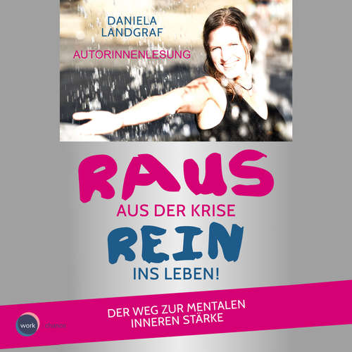 Hoerbuch Raus aus der Krise - rein ins Leben! - Der Weg zur mentalen inneren Stärke - Daniela Landgraf - Daniela Landgraf