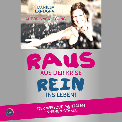Hoerbuch Raus aus der Krise - rein ins Leben! - Der Weg zur mentalen inneren Stärke - Daniela Landgraf - Daniela Landgraf