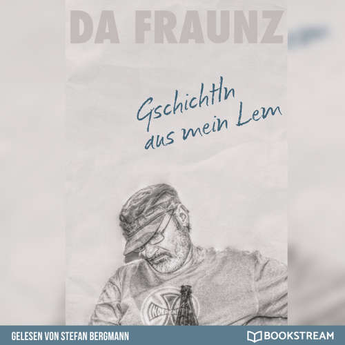 Hoerbuch Gschichtln aus mein Lem - Das Buch zum Facebook-Erfolg - Da Fraunz - Stefan Bergmann