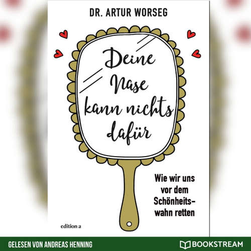 Hoerbuch Deine Nase kann nichts dafür - Wie wir uns vor dem Schönheitswahn retten - Dr. Artur Worseg - Andreas Henning