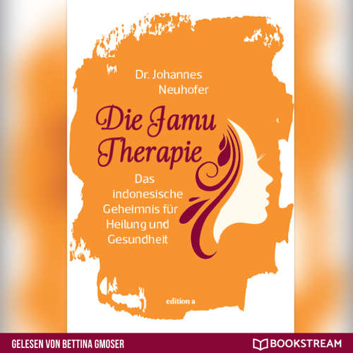 Hoerbuch Die Jamu Therapie - Das indonesische Geheimnis für Heilung und Gesundheit - Dr. Johannes Neuhofer - Bettina Gmoser