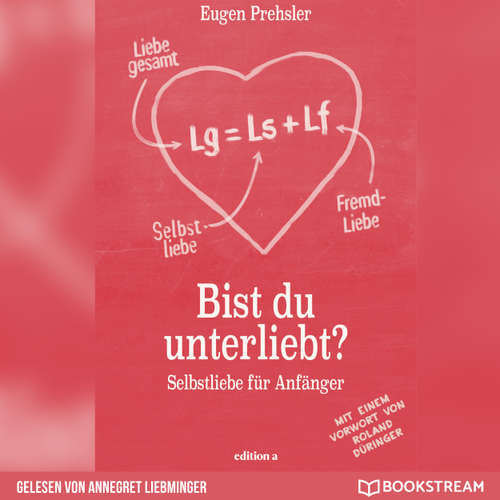 Hoerbuch Bist du unterliebt? - Selbstliebe für Anfänger - Eugen Prehsler - Annegret Liebminger