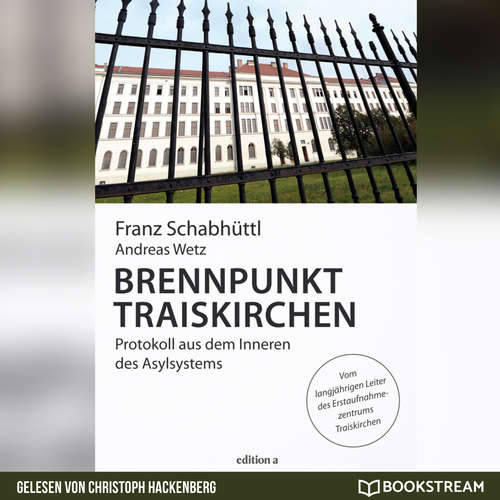 Hoerbuch Brennpunkt Traiskirchen - Protokoll aus dem Inneren des Asylsystems - Franz Schabhüttl - Christoph Hackenberg Hoerbuch Brennpunkt Traiskirchen - Protokoll aus dem Inneren des Asylsystems - Franz Schabhüttl - Christoph Hackenberg