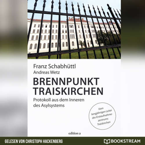 Hoerbuch Brennpunkt Traiskirchen - Protokoll aus dem Inneren des Asylsystems - Franz Schabhüttl - Christoph Hackenberg