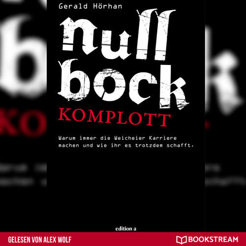 Hoerbuch Null Bock Komplott - Warum immer die Weicheier Karriere machen und wie ihr es trotzdem schafft - Gerald Hörhan - Alex Wolf