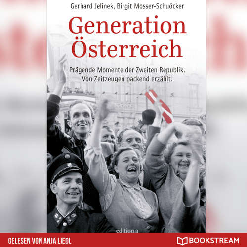 Hoerbuch Generation Österreich - Prägende Momente der Zweiten Republik. Von Zeitzeugen packend erzählt. - Gerhard Jelinek - Anja Liedl