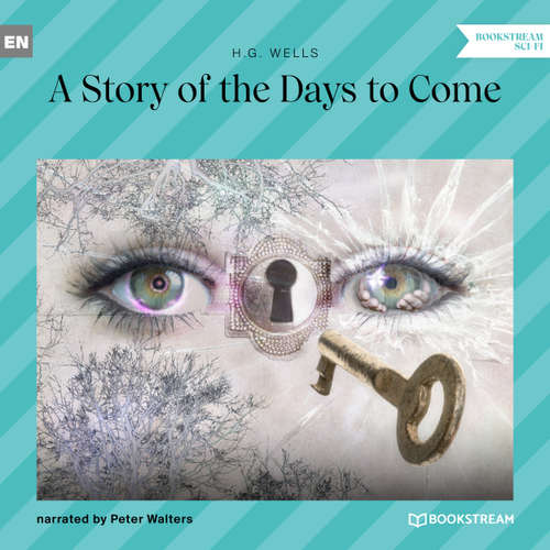 Audiobook A Story of the Days to Come - H. G. Wells - Peter Walters