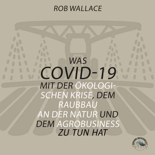 Hoerbuch Was COVID-19 mit der ökologischen Krise, dem Raubbau an der Natur und dem Agrobusiness zu tun hat - Rob Wallace - Josef Vossenkuhl