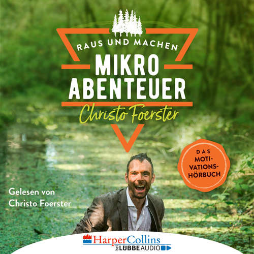 Hoerbuch Mikroabenteuer - Das Motivationsbuch - Christo Foerster - Christo Foerster Hoerbuch Mikroabenteuer - Das Motivationsbuch - Christo Foerster - Christo Foerster