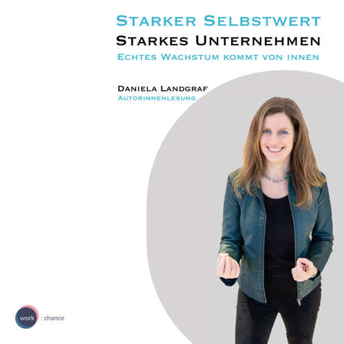 Hoerbuch Starker Selbstwert - Starkes Unternehmen - Echtes Wachstum kommt von Innen - Daniela Landgraf - Daniela Landgraf