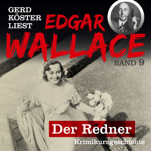 Hoerbuch Der Redner - Gerd Köster liest Edgar Wallace - Kurzgeschichten Teil 1, Band 9 - Edgar Wallace - Gerd Köster