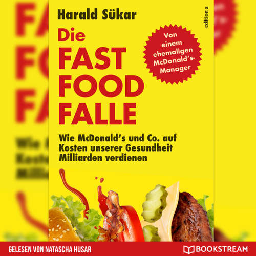 Hoerbuch Die Fast Food-Falle - Wie McDonald's und Co. Auf Kosten unserer Gesundheit Milliarden verdienen - Harald Sükar - Natascha Husar