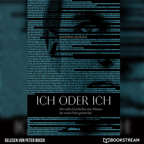 Hoerbuch Ich oder ich - Die wahre Geschichte eines Mannes, der seinen Vater getötet hat. - Mathias Illigen - Peter Bocek