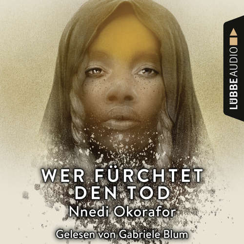 Hoerbuch Wer fürchtet den Tod - Nnedi Okorafor - Gabriele Blum Hoerbuch Wer fürchtet den Tod - Nnedi Okorafor - Gabriele Blum