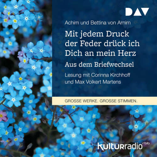 Hoerbuch Mit jedem Druck der Feder drück ich Dich an mein Herz. Aus dem Briefwechsel - Achim von Arnim - Corinna Kirchhoff