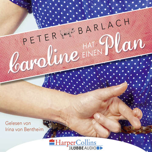Hoerbuch Caroline hat einen Plan - Peter Barlach - Irina von Bentheim Hoerbuch Caroline hat einen Plan - Peter Barlach - Irina von Bentheim