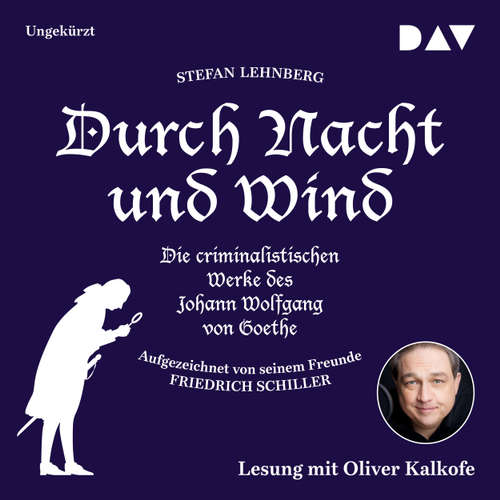 Hoerbuch Durch Nacht und Wind. Die criminalistischen Werke des Johann Wolfgang von Goethe. Aufgezeichnet von seinem Freunde Friedrich Schiller - Stefan Lehnberg - Oliver Kalkhofe Hoerbuch Durch Nacht und Wind. Die criminalistischen Werke des Johann Wolfgang von Goethe. Aufgezeichnet von seinem Freunde Friedrich Schiller - Stefan Lehnberg - Oliver Kalkhofe