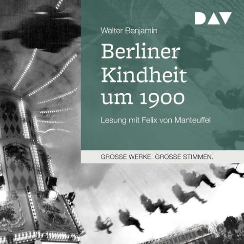 Hoerbuch Berliner Kindheit um 1900 - Walter Benjamin - Felix von Mantteufel