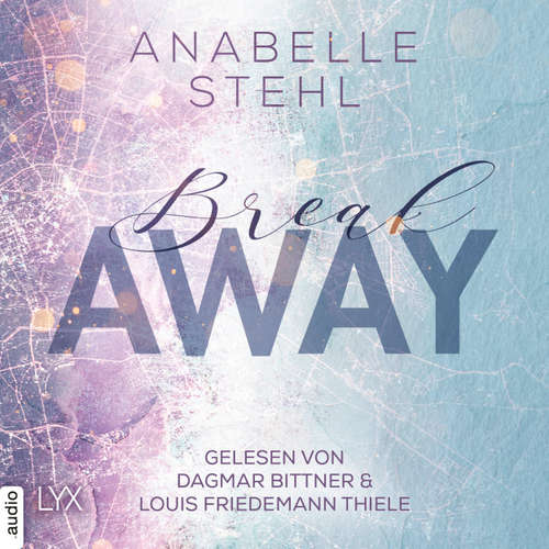 Hoerbuch Breakaway - Away-Trilogie, Teil 1 - Anabelle Stehl - Dagmar Bittner