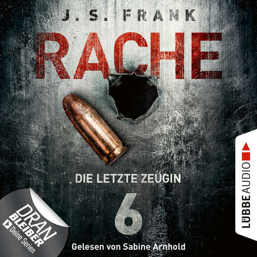 Hoerbuch Die letzte Zeugin - RACHE, Folge 6 - J. S. Frank - Sabine Arnhold Hoerbuch Die letzte Zeugin - RACHE, Folge 6 - J. S. Frank - Sabine Arnhold