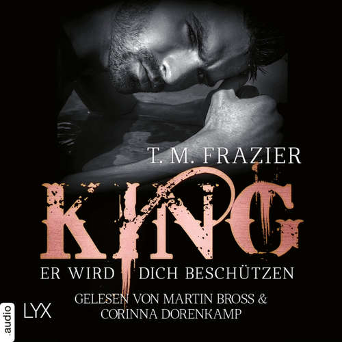 Hoerbuch King - Er wird dich beschützen - King-Reihe 2.5 - T. M. Frazier - Martin Bross